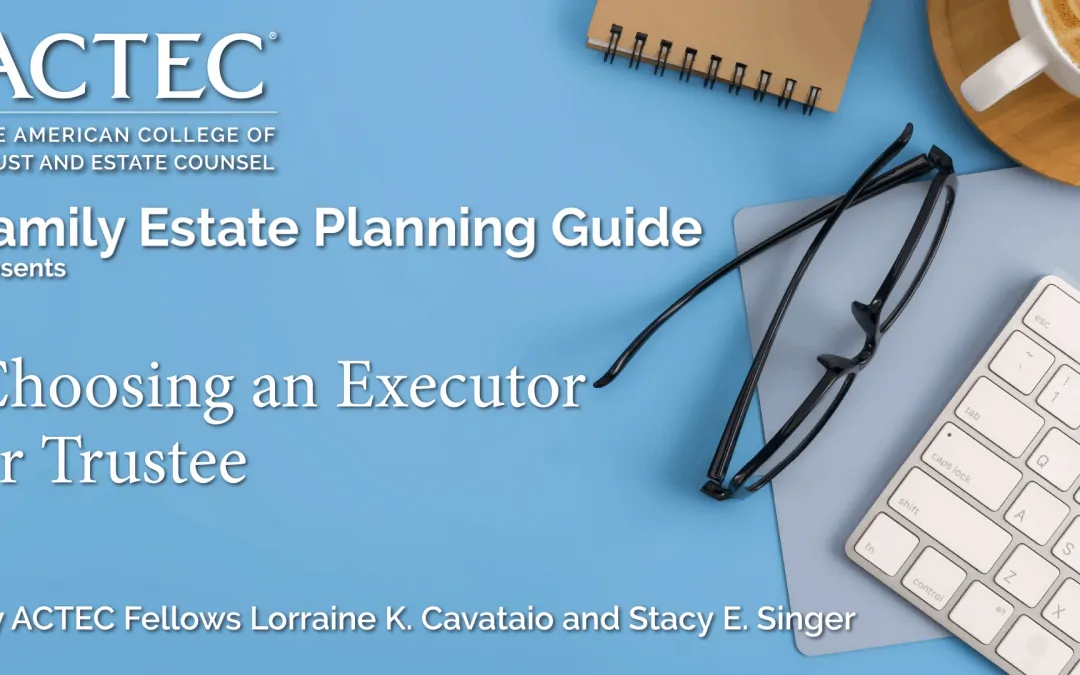 Choosing an Executor or Trustee