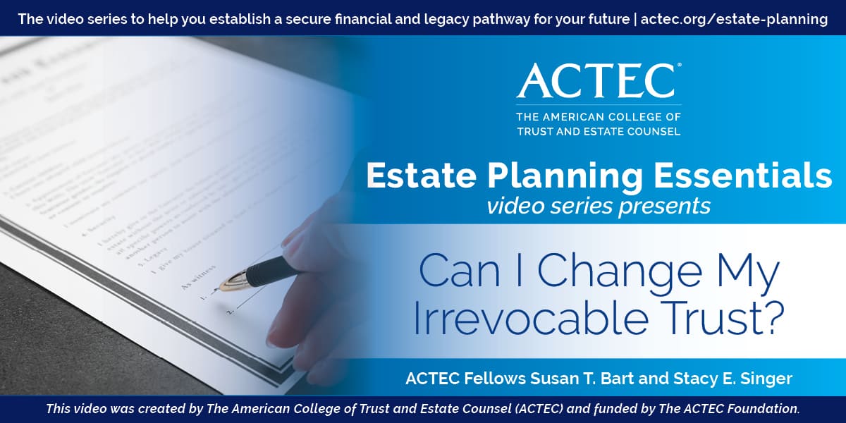 Can I Change My Irrevocable Trust? Can I Change My Irrevocable Trust?