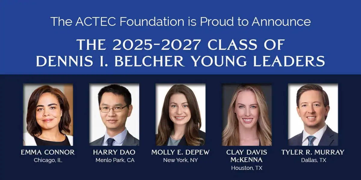 The ACTEC Foundation is Proud to Announce the 2025-2027 Class of Dennis I. Belcher Young Leaders.