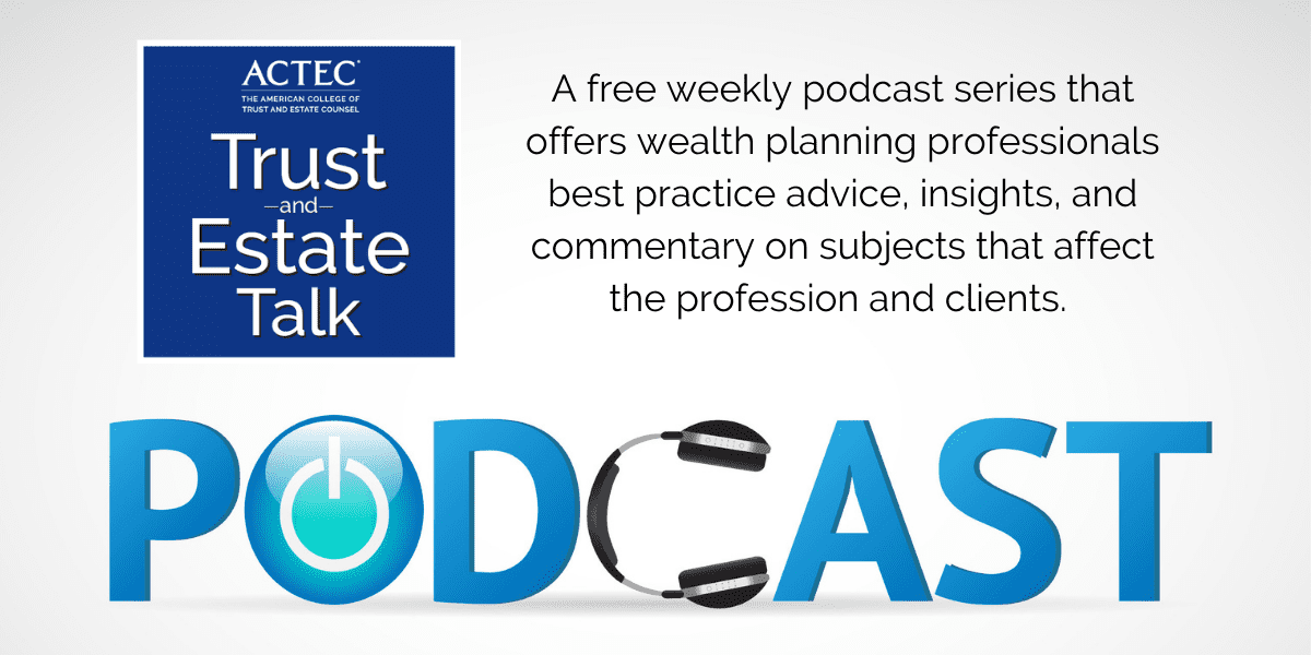 ACTEC Trust and Estate Talk Podcast Series