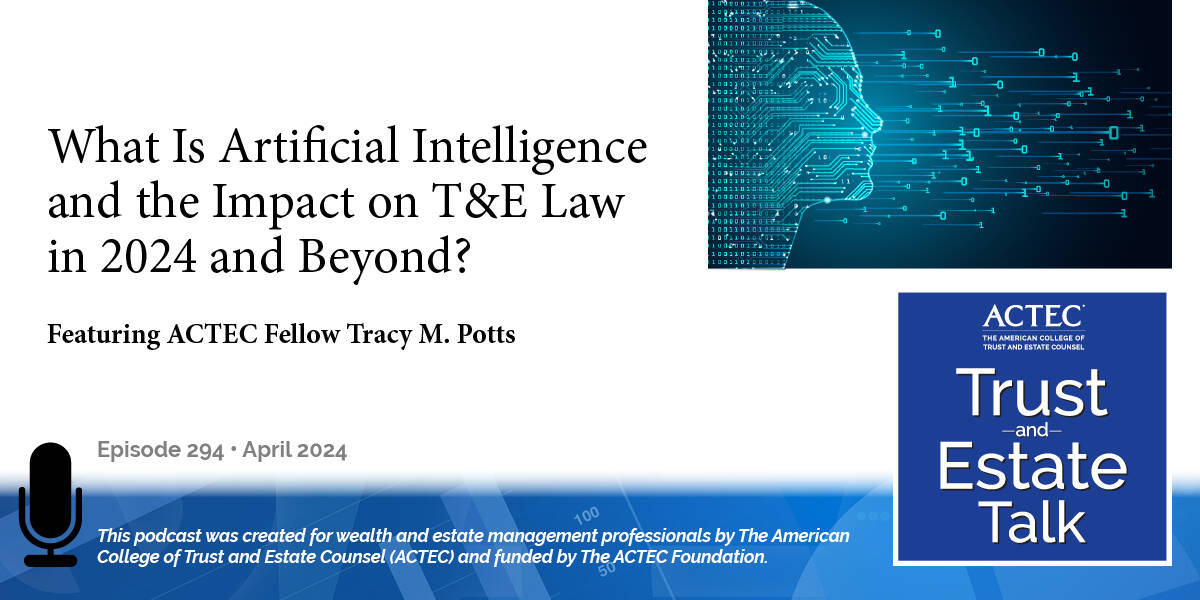 What Is Artificial Intelligence and the Impact on T&E Law in 2024 and Beyond?