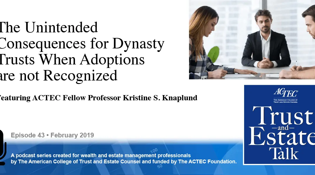 The Unintended Consequences for Dynasty Trusts When Adoptions are not Recognized