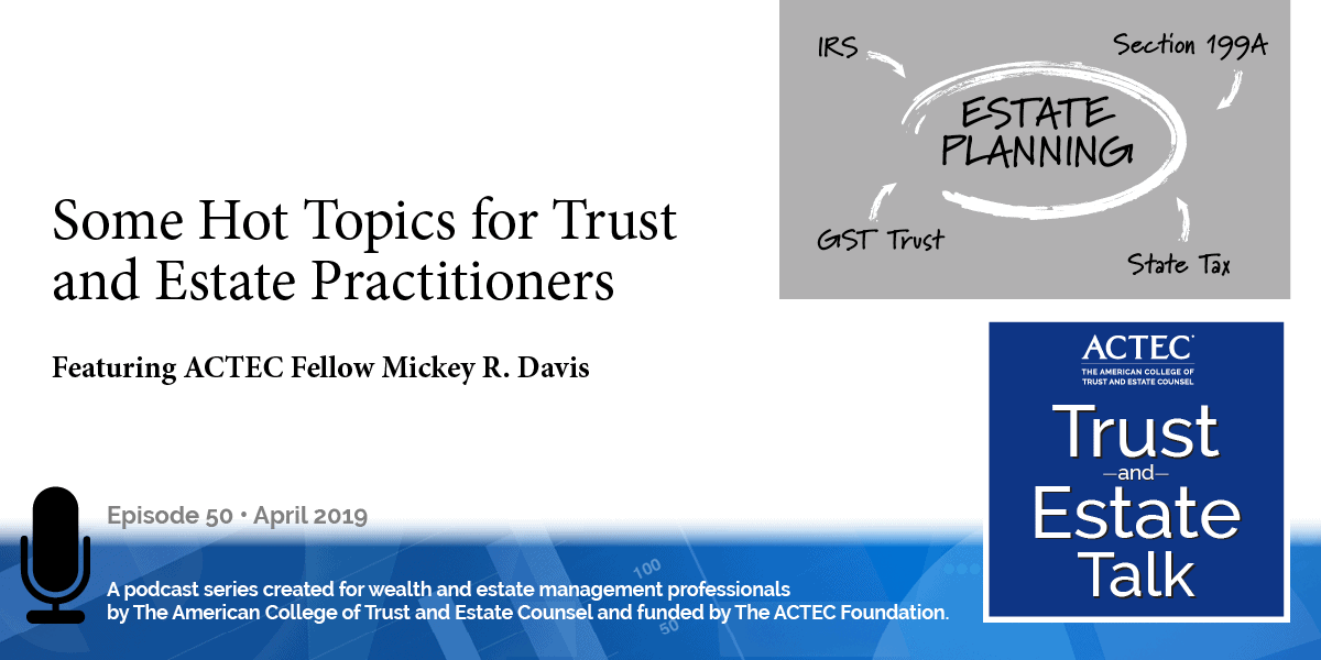 Hot Topics for Trust and Estate Practitioners | IRS, Section 199A regulations, GST Trust