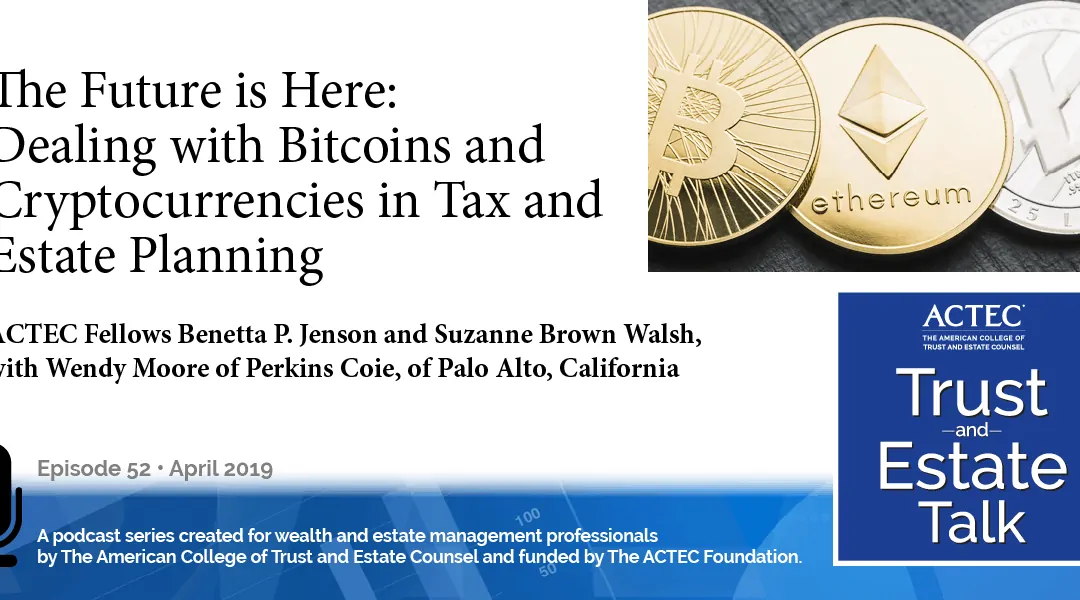 The Future is Here: Dealing with Bitcoins and Cryptocurrencies in Tax and Estate Planning