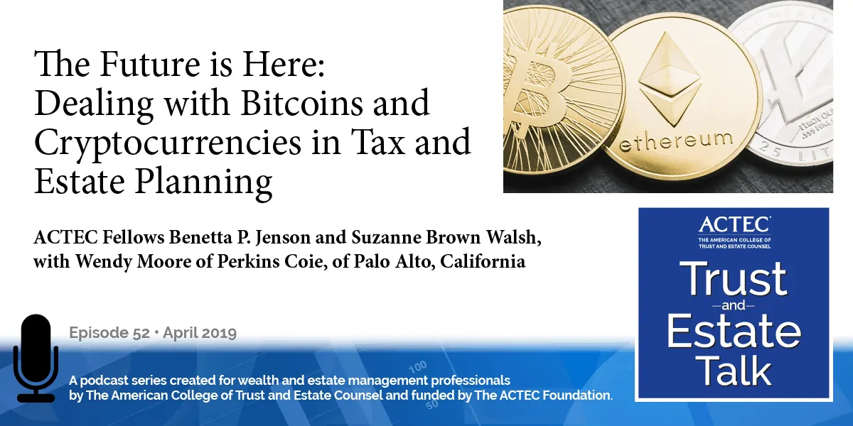 The Future is Here: Dealing with Bitcoins and Cryptocurrencies in Tax and Estate Planning