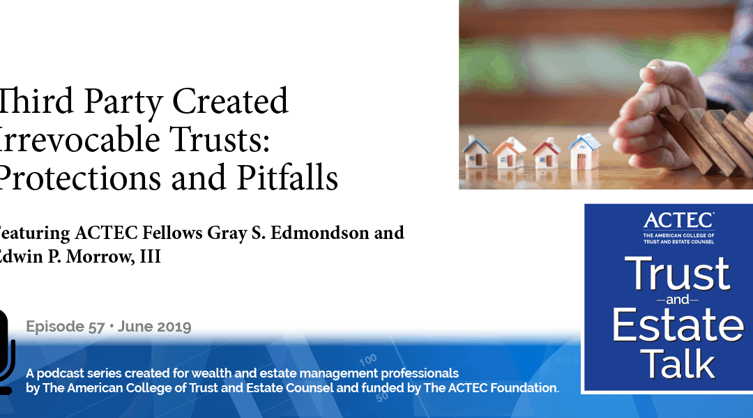 Third-Party Created Irrevocable Trusts: Protections and Pitfalls