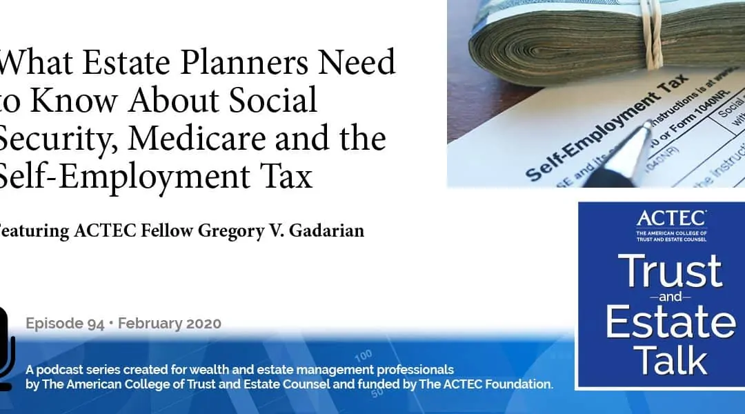 What Estate Planners Need to Know About Social Security, Medicare, and the Self-Employment Tax