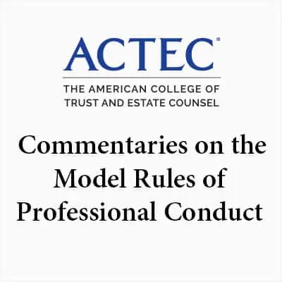 The ACTEC Commentaries on the Model Rules of Professional Conduct