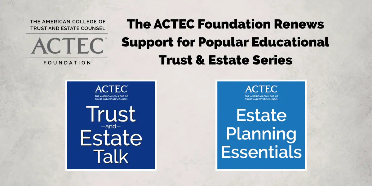 The ACTEC Foundation Renews Support for Popular Educational T&E Series
