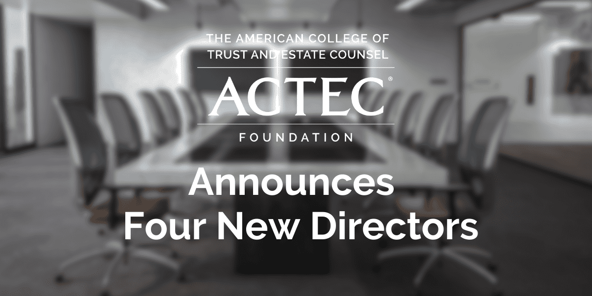 The ACTEC Foundation Announces Four New Directors