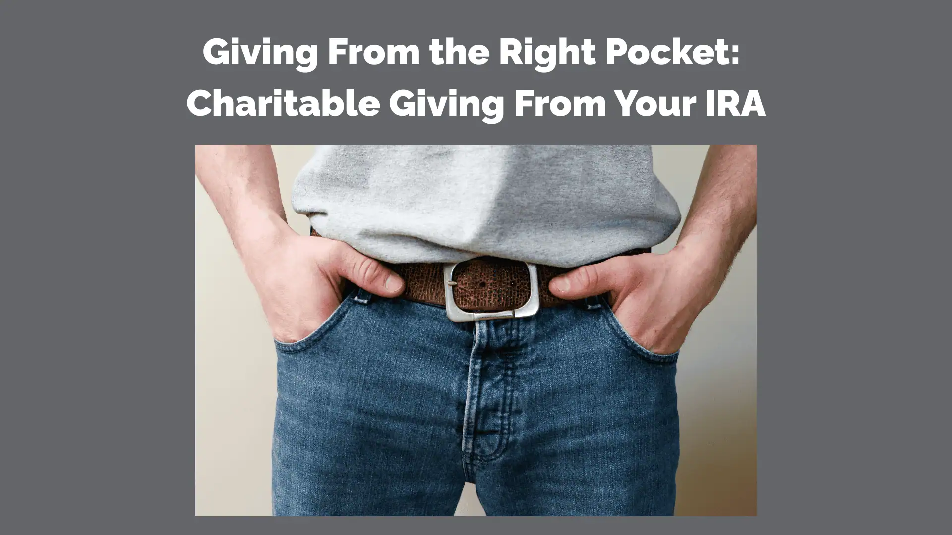 Giving From the Right Pocket: Charitable Giving From Your IRA
