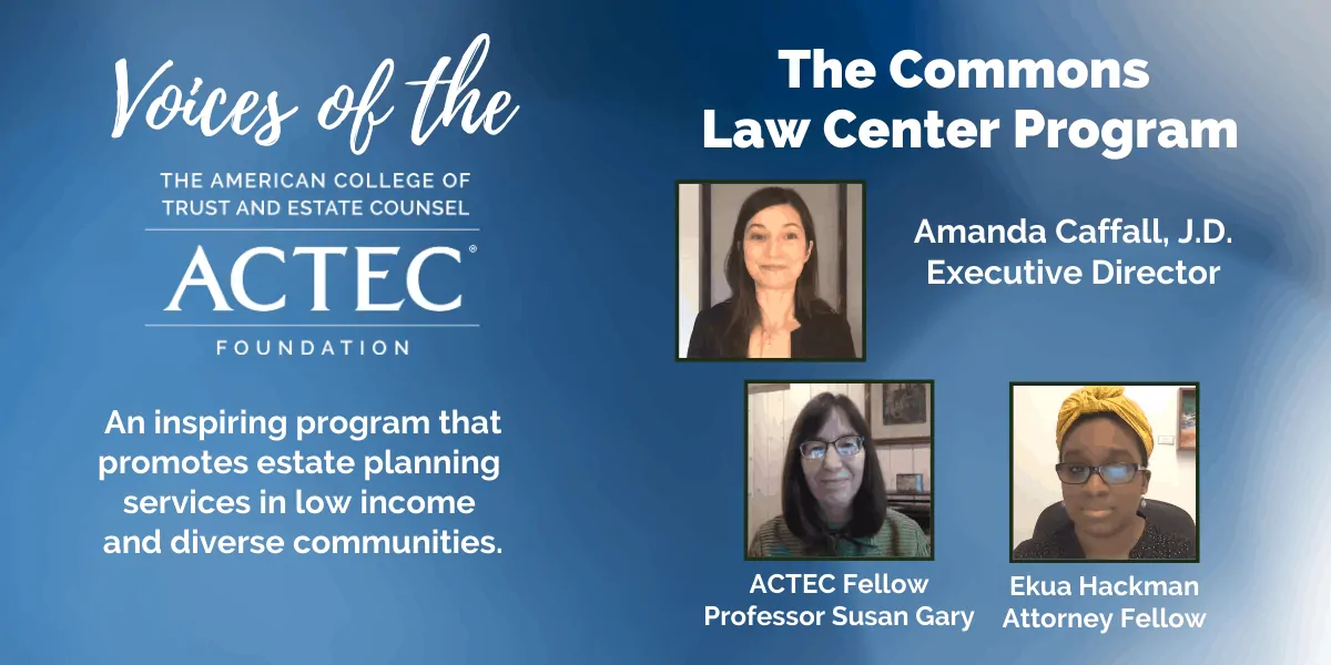 Voices of The ACTEC Foundation: The Commons Law Center