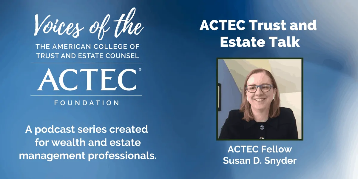 Voices of The ACTEC Foundation: ACTEC Trust and Estate Talk